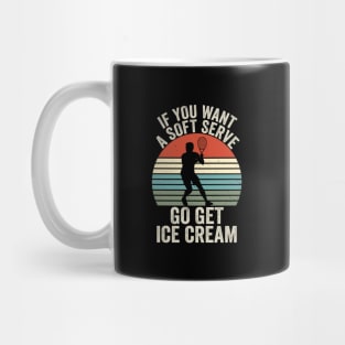 If You Wanted A Soft Serve - Funny Racquetball Saying For Coach Player Mug